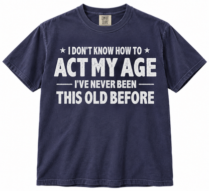 Funny Birthday T Shirt - Never Been This Old Before