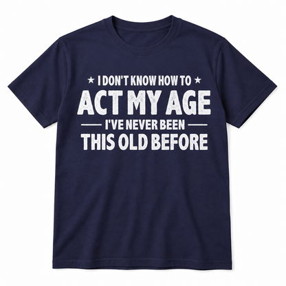 Funny Birthday T Shirt - Never Been This Old Before