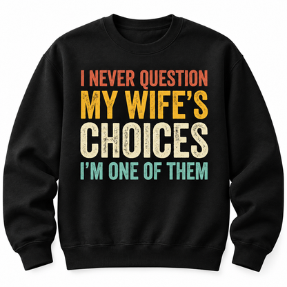 I Never Question My Wife's Choice Funny T Shirt