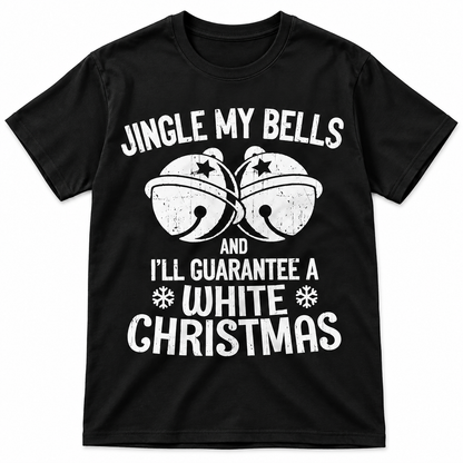 Jingle My Bells - White Christmas Funny T Shirt