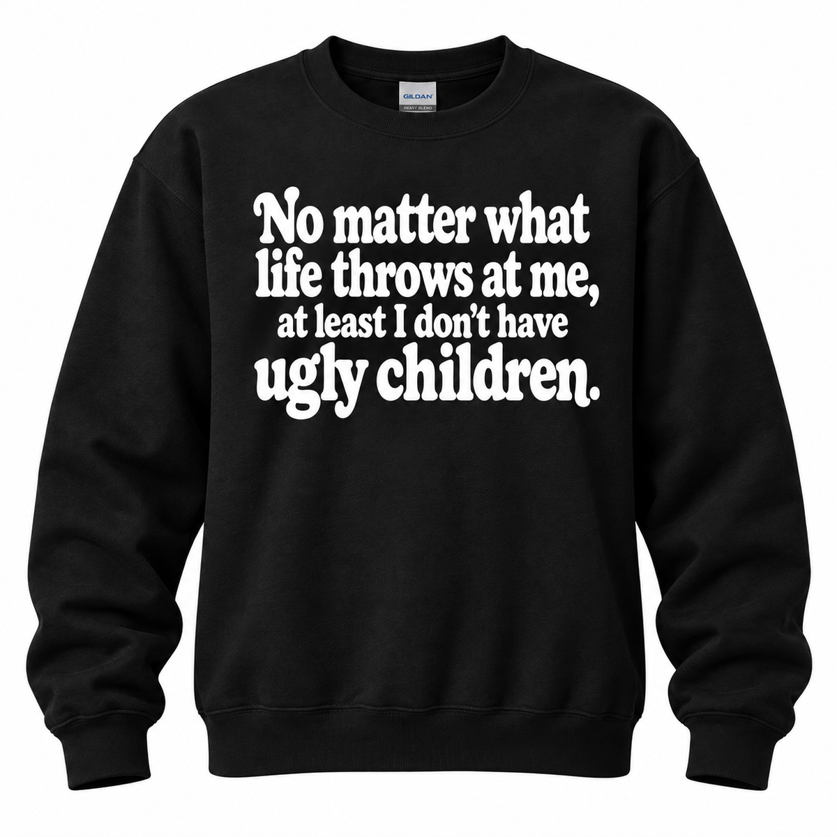 No Matter At Least I Don't Have Ugly Children Funny T Shirt Christmas Gift