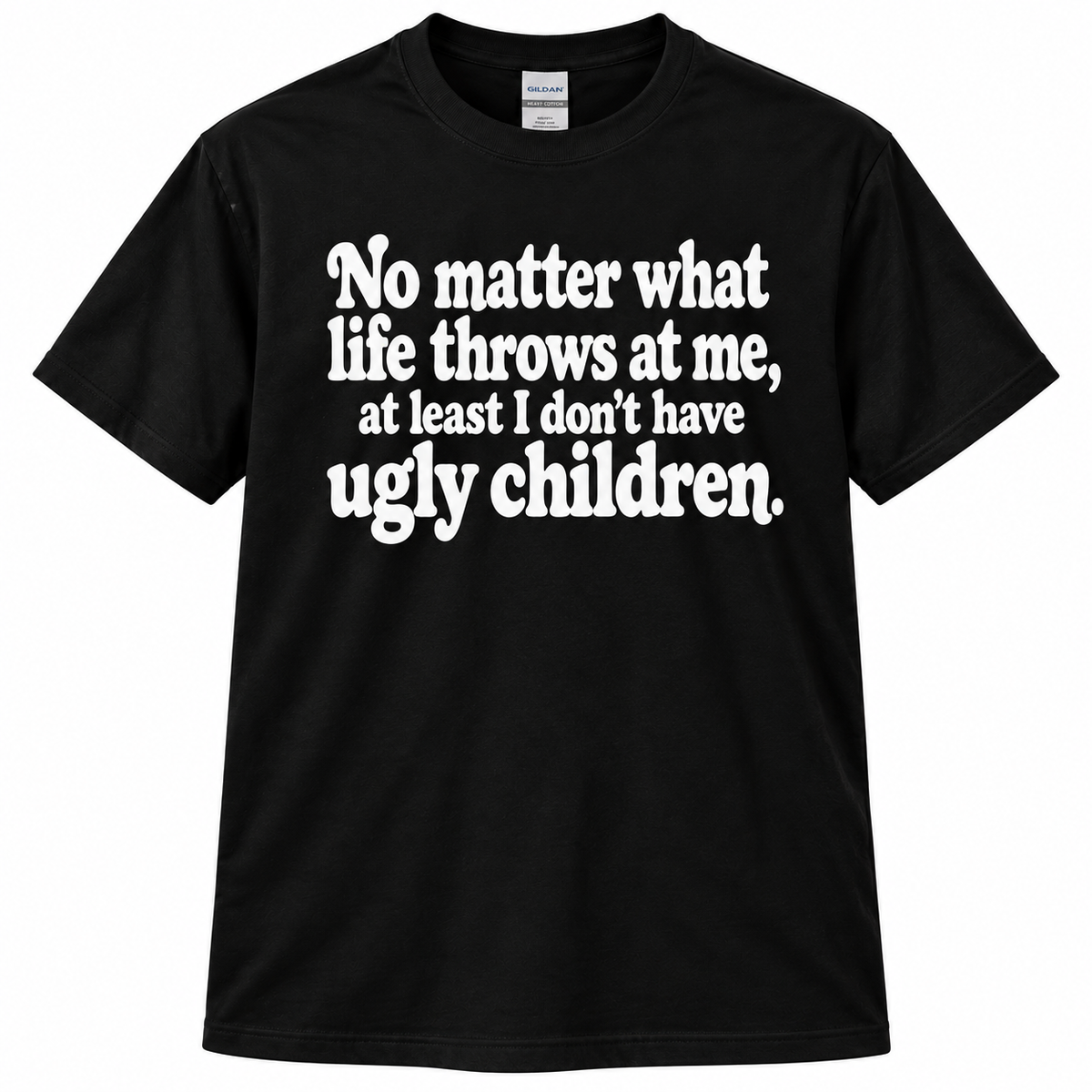No Matter At Least I Don't Have Ugly Children Funny T Shirt Christmas Gift