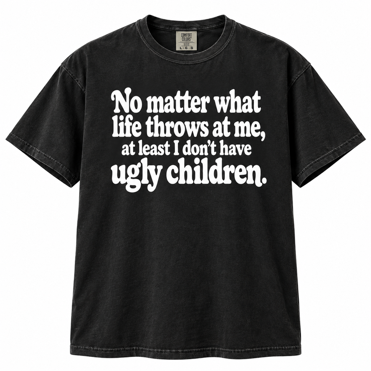 No Matter At Least I Don't Have Ugly Children Funny T Shirt Christmas Gift