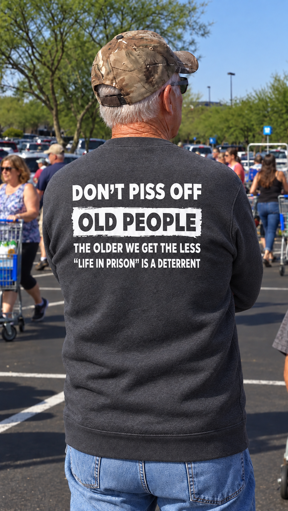 THIS IS A DISCOUNT FOR YOU = DON'T PISS OFF OLD PEOPLE THE OLDER WE GET THE LESS "LIFE IN PRISON" IS A DETERRENT