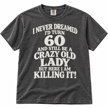 60 Crazy Lady Funny T Shirt