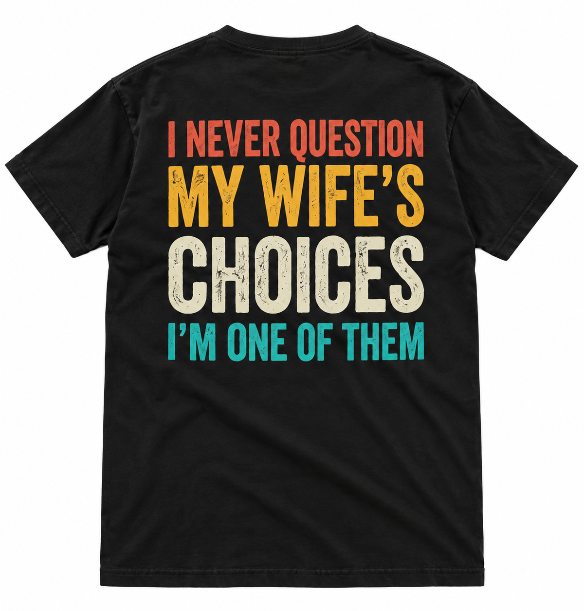 I Never Question My Wife's Choice (Back) Funny T Shirt
