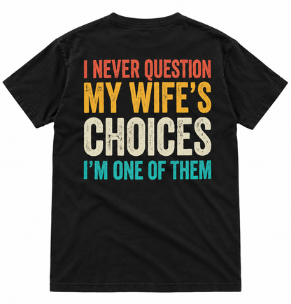 I Never Question My Wife's Choice (Back) Funny T Shirt