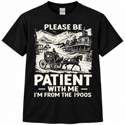 Please Be Patient Funny T Shirt