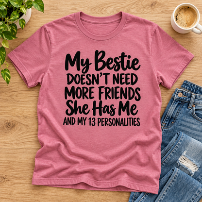 My Bestie Doesn't Need More Friends Shirt, Funny Best Friend T-Shirt, 13 Personalities Tee, Bestie Xmas Gift for Women