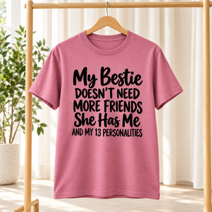My Bestie Doesn't Need More Friends Shirt, Funny Best Friend T-Shirt, 13 Personalities Tee, Bestie Xmas Gift for Women