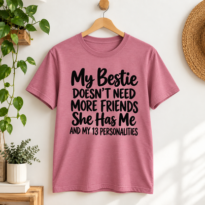 My Bestie Doesn't Need More Friends Shirt, Funny Best Friend T-Shirt, 13 Personalities Tee, Bestie Xmas Gift for Women
