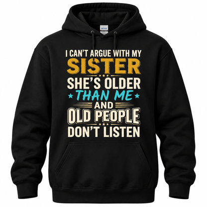 Funny Sister Shirt – I Can't Argue With My Sister She's Older Than Me, Sarcastic Sibling Gift, Big Sister Little Sister Tee