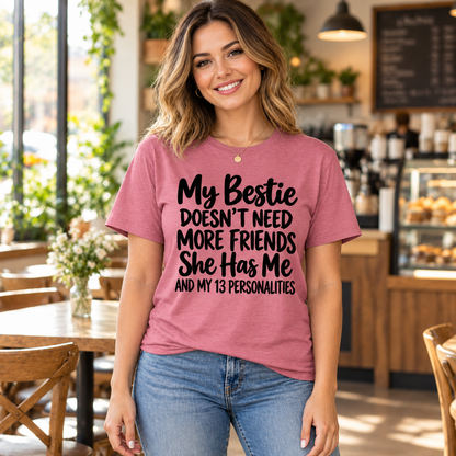My Bestie Doesn't Need More Friends Shirt, Funny Best Friend T-Shirt, 13 Personalities Tee, Bestie Xmas Gift for Women