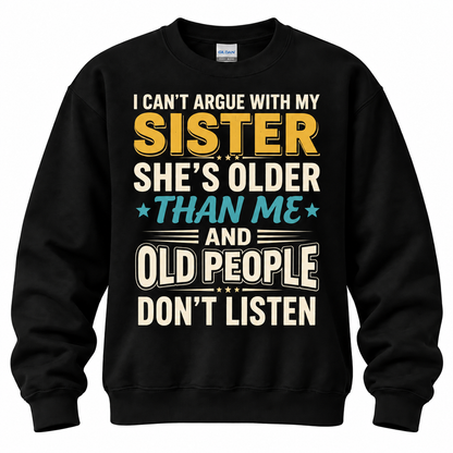 Funny Sister Shirt – I Can't Argue With My Sister She's Older Than Me, Sarcastic Sibling Gift, Big Sister Little Sister Tee