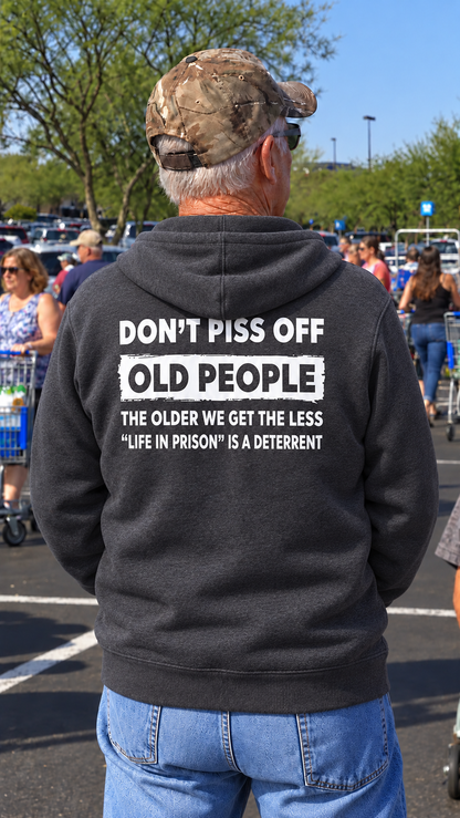 THIS IS A DISCOUNT FOR YOU = DON'T PISS OFF OLD PEOPLE THE OLDER WE GET THE LESS "LIFE IN PRISON" IS A DETERRENT