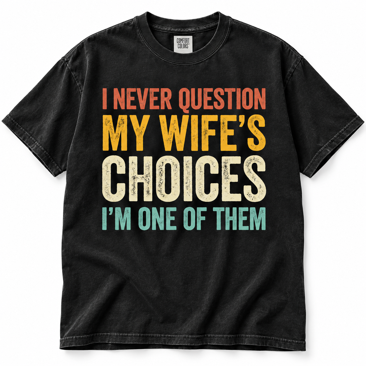 I Never Question My Wife's Choice Funny T Shirt