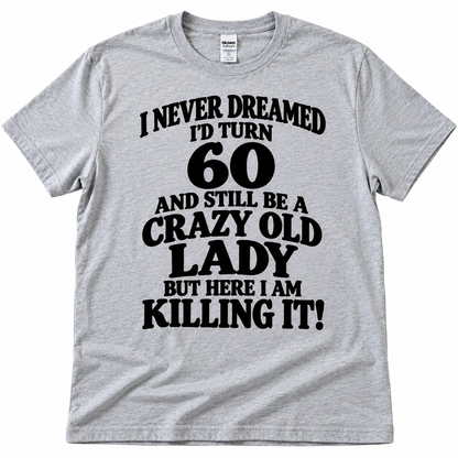 60 Crazy Lady Funny T Shirt