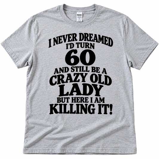 60 Crazy Lady Funny T Shirt