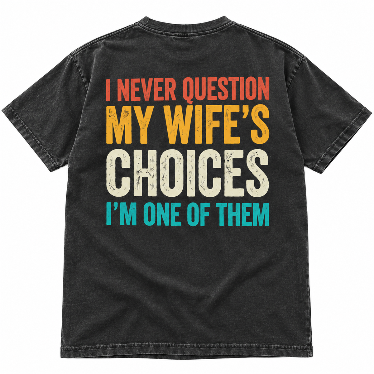 I Never Question My Wife's Choice (Back) Funny T Shirt