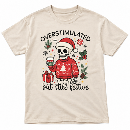 Overstimulated But Still Festive Funny Xmas T Shirt