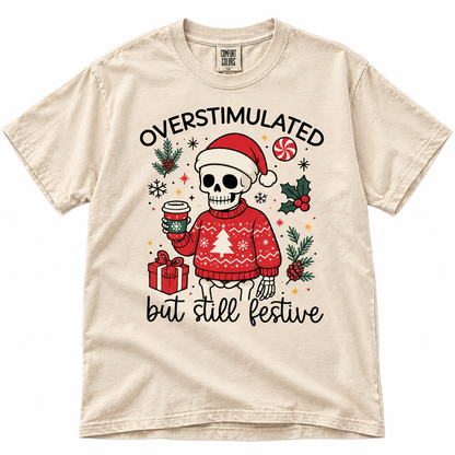 Overstimulated But Still Festive Funny Xmas T Shirt