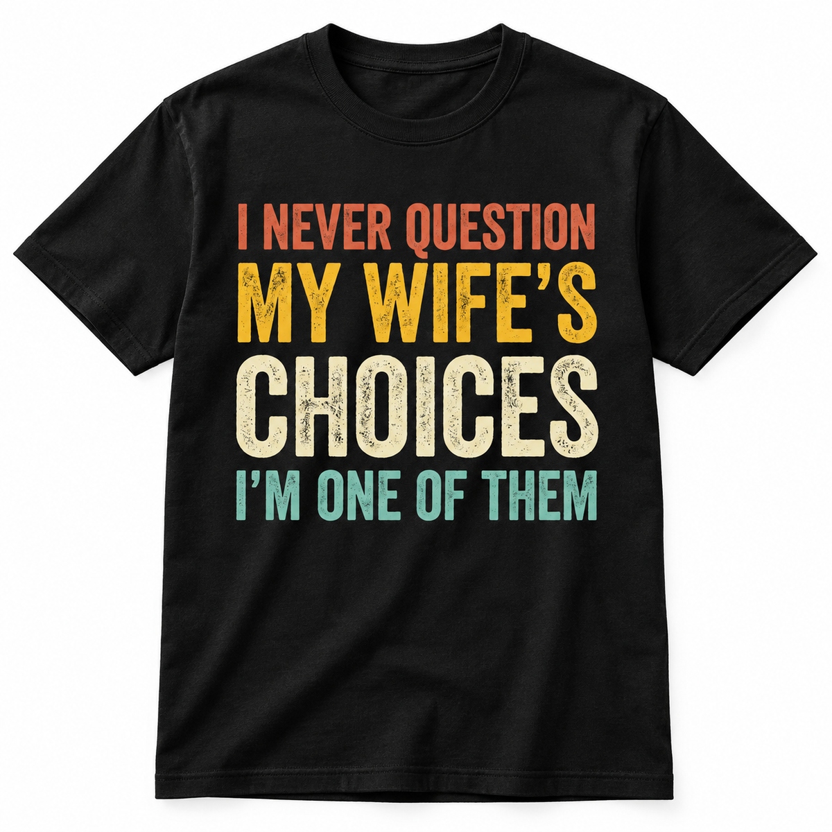 I Never Question My Wife's Choice Funny T Shirt